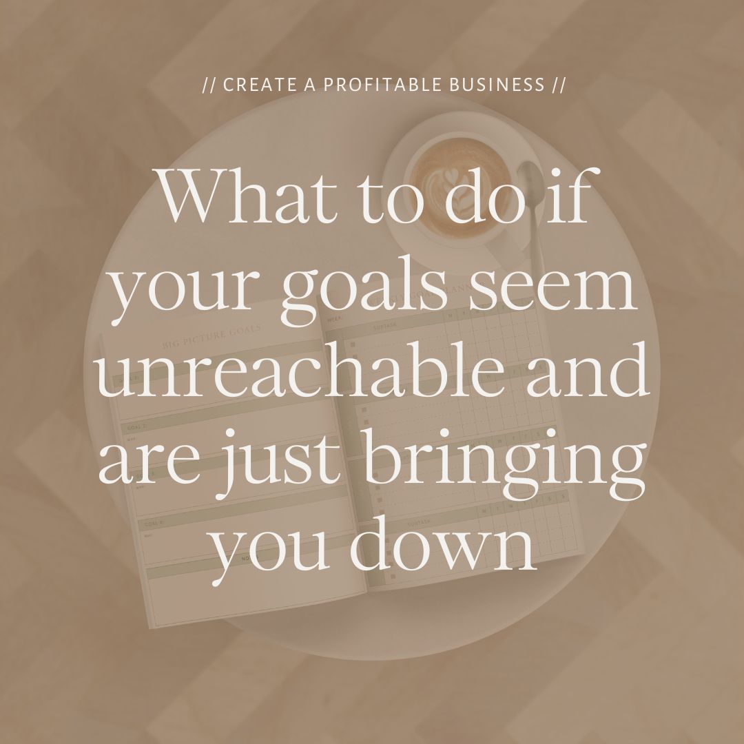 What to do if your goals seem unreachable and are just bringing you down by Stephanie Taale - Business Coach, Client Experience and Systems Strategist for designers